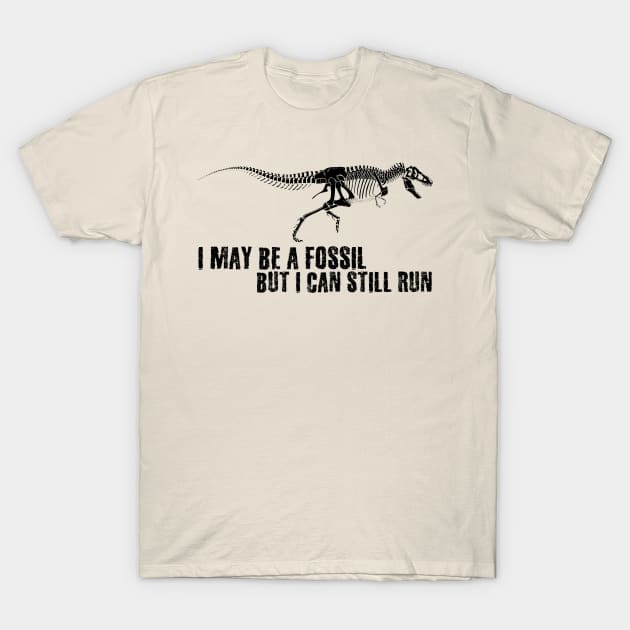 I may be a fossil, but I can still run T-Shirt by Teessential